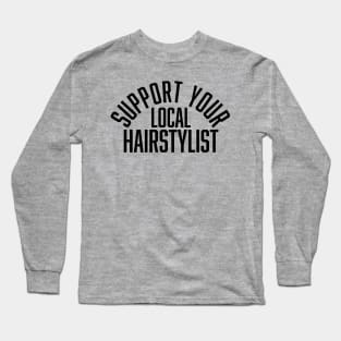 Support Your Local Hairstylist Long Sleeve T-Shirt